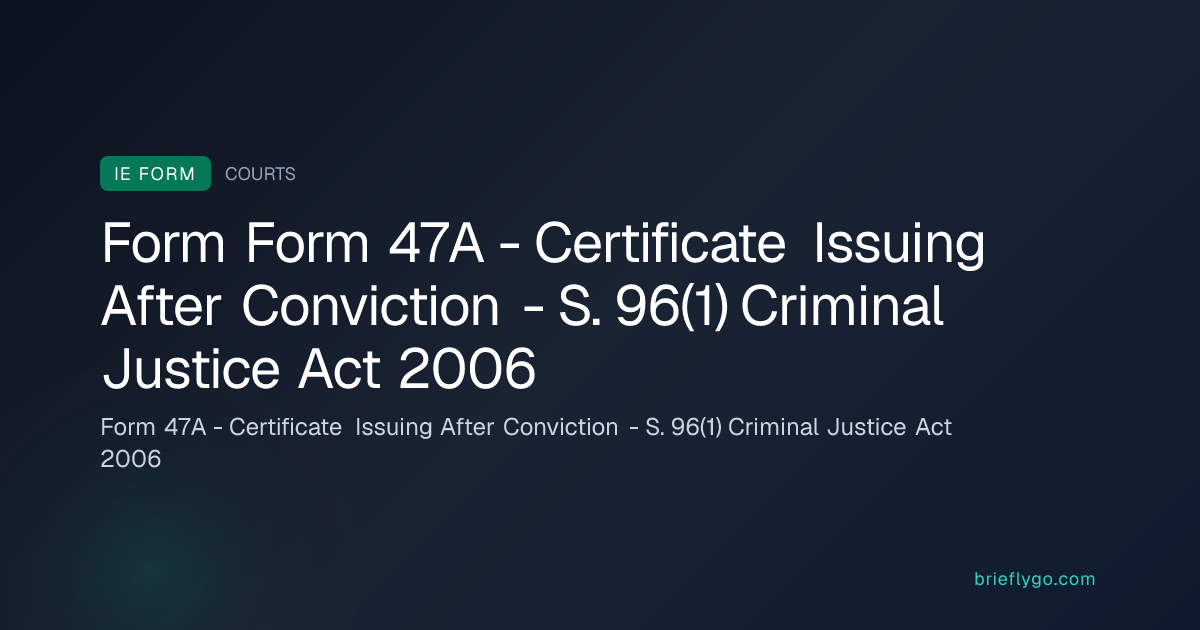 Form 47A - Certificate Issuing After Conviction - S. 96(1) Criminal ...