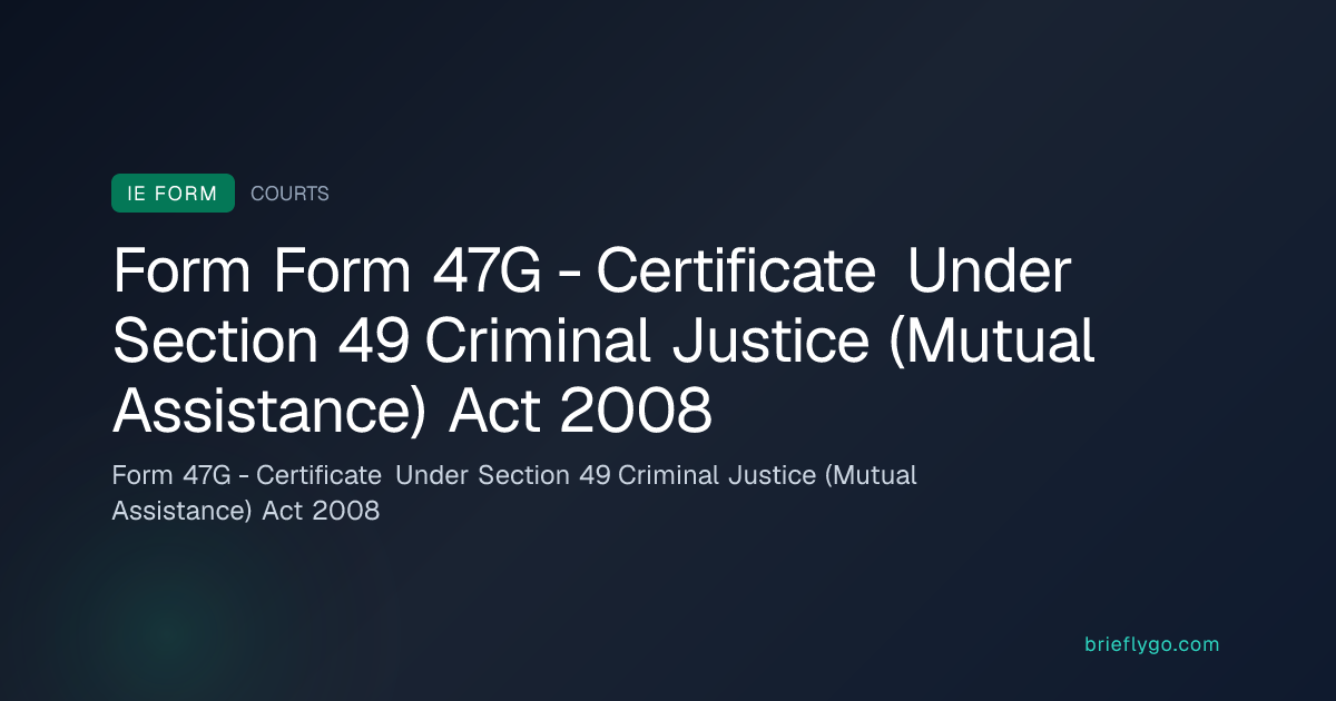 Form 47G - Certificate Under Section 49 Criminal Justice (Mutual ...